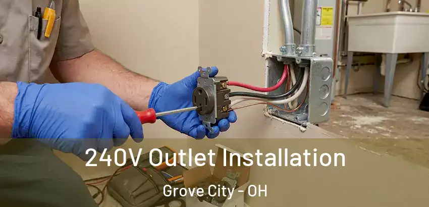 240V Outlet Installation Grove City - OH