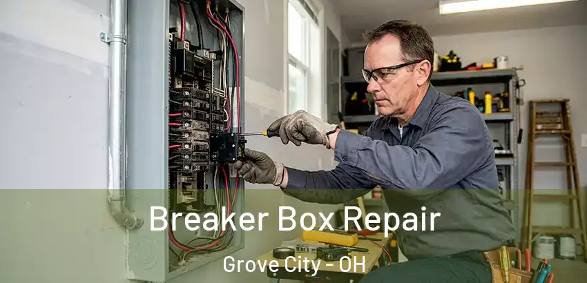 Breaker Box Repair Grove City - OH