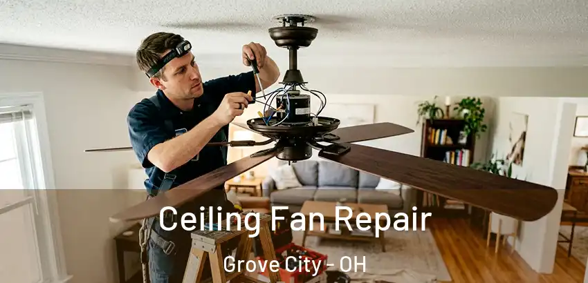 Ceiling Fan Repair Grove City - OH