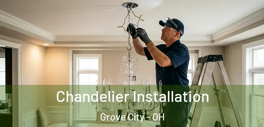 Chandelier Installation Grove City - OH