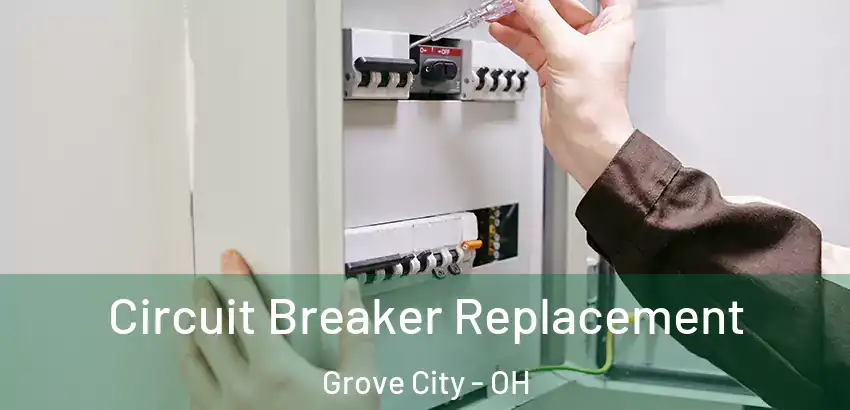 Circuit Breaker Replacement Grove City - OH