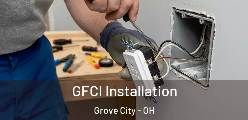  GFCI Installation Grove City - OH