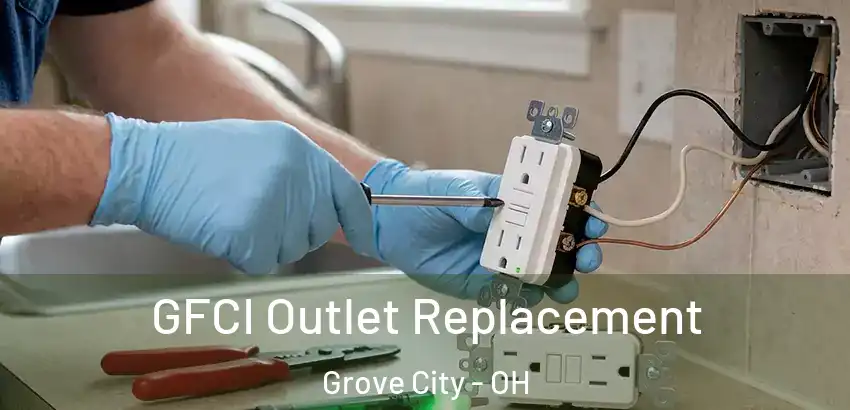 GFCI Outlet Replacement Grove City - OH