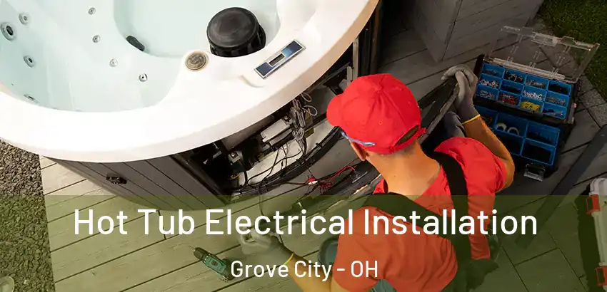Hot Tub Electrical Installation Grove City - OH