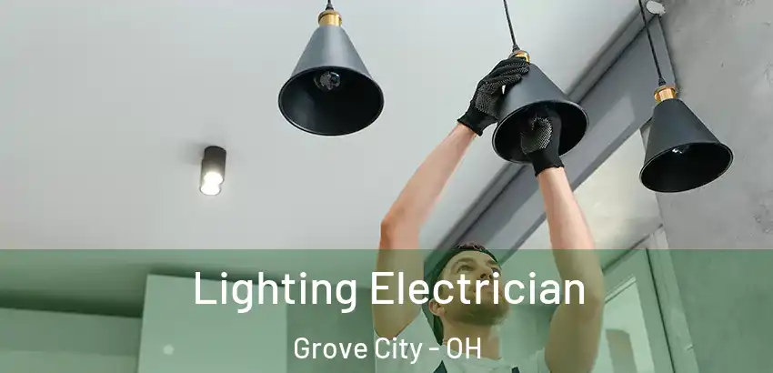 Lighting Electrician Grove City - OH
